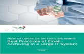 HOW TO CAPITALIZE ON EMAIL ARCHIVING: Best ......5 Best Practices of Email Archiving in a Large IT System Make your retention policy short and simple – this is really important.