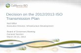 Decision on the 2012/2013 ISO Transmission Plan...Decision on the 2012/2013 ISO Transmission Plan Neil Millar Executive Director, Infrastructure Development Board of Governors Meeting