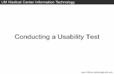 Conducting a Usability Test - University of Michigan · 2005-05-15 · test, then give them tasks to complete. ... • The time limit for a usability test is one hour – Beyond that