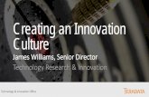 Creating an Innovation Culture - Mack Institute for ......Creating an Innovation Culture James Williams, Senior Director Technology Research & Innovation Technology & Innovation Office.