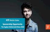 Eoghan McDermott Show Sponsorship...ABOUT RTÉ’s Eoghan Mc Dermott hosts 2FM’s fast-paced weekday afternoon show. Kicking off at 4:00pm, this three hour show is a mix of big celebrity