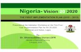 Nigeria- Vision 20:2020 - The First... · Year Implementation Plan for NV 20:2020 Eko Hotel and Suites, Lagos By Dr. Shamsuddeen Usman,OFR Minister of National Planning 5 August,