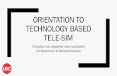 Orientation to Technology Based Tele-Sim - Chicago Medicine · 2020-04-23 · ORIENTATION TO TECHNOLOGY BASED TELE-SIM Simulation and Integrative Learning Institute UIC Department