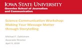 Science Communication Workshop: Making Your Message Matter through Storytelling · 2019-04-26 · Science Communication Workshop: Making Your Message Matter through Storytelling Michael