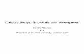 Callable Swaps, Snowballs and Videogamesfinmath.stanford.edu › seminars › documents › Claudio_Albanese.pdf · Callable Swaps, Snowballs and Videogames Claudio Albanese? ? ?