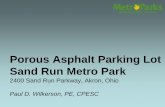 Porous Asphalt Parking Lot Sand Run Metro Park...Porous Asphalt Parking Lot Sand Run Metro Park 2400 Sand Run Parkway, Akron, Ohio Paul D. Wilkerson, PE, CPESC Metro Parks Mission
