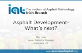 Asphalt Development- What’s next? · 1990’s- Asphalt Development •Porous Asphalt •20mm with 3.7% bitumen •Recycling •Insitu repave •Off site recycling •Additives •Rubber,