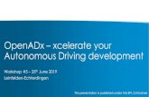 OpenADx xcelerate your Autonomous Driving development · Autonomous Driving development Workshop #5 –25th June 2019 Leinfelden-Echterdingen This presentation is published under