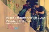 Peace-Through-Arts-For-1000- Pakistani-Children- · 2019-09-29 · Peace Through Arts For 1000 Pakistani Children The Little Art Total Workhops: 50 (50 workshops x 2 days each = 100