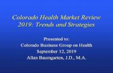 Colorado Health Market Review 2019: Trends and StrategiesExpanded geography –new facilities Expanded patient base ... • Each practice was asked to improve health outcomes and to