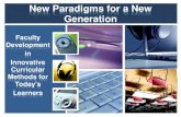 New Paradigms for a New Generation€¦ · – Technology support for video, podcasts, etc. – Increased faculty time for preparation • Preparation of pre-work: video, readings,