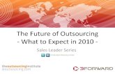 The Future of Outsourcing - What to Expect in 2010€¦ · The Future of Outsourcing - What to Expect in 2010 - Sales Leader Series Find this helpful? Please tell your friends!