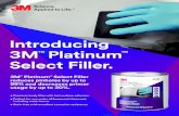 Introducing 3M Platinum Select Filler. · • Premium body filler with fast surface adhesion • Perfect for use under all basecoat/clearcoat, including water borne • Stain-free