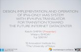 DESIGN, IMPLEMENTATION, AND OPERATION OF IPV6-ONLY …member.wide.ad.jp/~shima/publications/20120420... · • IPv6-IPv4 translation is performed between frontend nodes and user ...