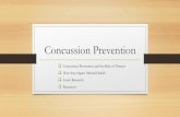 Concussion Prevention...Concussion Prevention in Sports and the Role of Parents •Educating yourself, your children and others about concussions •Promoting an environment where