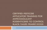 Certified Applicator Training for Anticoagulant …...palm and oak savannahs various desert grasslands open pine woodlands Essential habitat elements are: open terrain with scattered