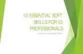 10 ESSENTIAL SOFT SKILLS FOR IG PROFESSIONALS...10 ESSENTIAL SOFT SKILLS FOR IG PROFESSIONALS Jacque Hornung and Amber Roberts. ... Have them visualize the team achieving their Vision