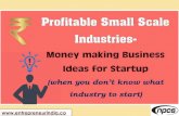 Profitable Small Scale Industries- Money making Business ... · Owning your own business, while it can be stressful, is meaningful ... Here are few ways to identify more business
