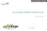 SCALABLE GRAPH ANALYTICS · 8 “ GRAPHS CAN BE ANALYZED“ ... („Think Like a Vertex“) Bulk-synchronous-parallel (BSP) computation In-memory storage of graphdata. GRAPH PROCESSING