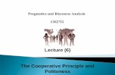 Lecture (6) The Cooperative Principle and Politeness...Lecture (6) The Cooperative Principle and ... 3 RELATION (BEING RELEVANT) ... Implicature: As far as the speaker knows, the station