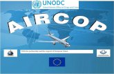 AIRCOP - unodc.org · • Source, transit and destination countries linked through a real-time communication system. • Increased number of couriers arrested and volume of narcotics