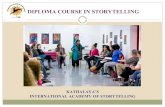 DIPLOMA COURSE IN STORYTELLING - Kathalaya · 2018-07-12 · WHY A DIPLOMA FOR STORYTELLING The Diploma Course opens you to a whole new dimension of Storytelling. You will explore