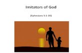Imitators of God (Ephesians 5:1-20) · 2016-04-28 · “Be imitators of God, therefore, as dearly loved children, and live a life of love, just as Christ loved us and gave himself