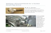 Making a Knurled Knob for a Socket Head Cap Screw R. G. Sparber December 29, 2011 Page 1 of 16 Making
