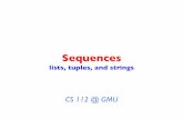 Sequences - George Mason Universitymarks/112/slides/4.sequences.pdf · sequences •sequence: an ordered group of values →each spot in a sequence is numbered. →example: a string