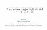 Privacy-Preserving Analytics in and out of the Clouds · – Protect data processing from infrastructure provider – Protect confidentiality & integrity of existing jobs – No modifications