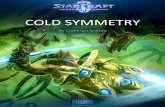 COLD SYMMETRY - StarCraftmedia.blizzard.com/sc2/lore/cold-symmetry/cold-symmetry.pdf · 2013-03-06 · COLD SYMMETRY. By Cameron Dayton . 2 Why did I have you come to meet me beneath