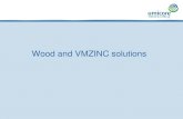 Wood and VMZINC All VMZINC facade and roofing systems are fixed on wooden frameworks (expect VMZ Compact