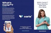What’s With Carie™ Carie™? Your Doctor · With Carie™ Your Doctor Will See You Now 1111 Brickell Ave. Suite 1550 Miami, FL 33131 1.888.747.3742 • info@carie.com