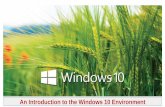 An Introduction to the Windows 10 Environment · 2020-02-18 · An Introduction to the Windows 10 Environment. The Windows 10 Environment The Windows 10 environment, or operating