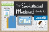 Sophisticated… · Sophisticated Marketer technologies. What worked during the golden age of marketing still works today, but marketers, their fuel, and platforms like LinkedIn are