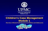 Children's CM Module 1 - University of Pittsburgh€¦ · service implementation •Overview of recent regulations and impact on BHRS service delivery. Children’s Case Management