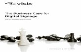 The Business Case for Digital Signagecdn-docs.av-iq.com/other//Visix_TheBusinessCaseforDigitalSignage.pdfDigital Signage DIGITAL SIGNAGE WHITE PAPER. ... possibilities of adding motion