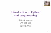 Introduction to Python and programming · Introduction to Python and programming Ruth Anderson UW CSE 160 Spring 2018 1. 1. Python is a calculator 2. A variable is a container 3.