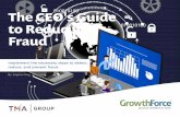 The CEO's Guide to Reducing Fraud - GrowthForce Group and... · 2017-10-24 · 6 The CEOs uide to Reducing Fraud The most fundamental way to reduce the risk of fraud is to set up