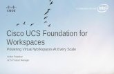 Cisco UCS Foundation for Workspaces · Powering Virtual Workspaces At Every Scale Cisco UCS Foundation for Workspaces Aniket Patankar UCS Product Manager In Collaboration with Intel®