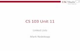 CS 103 Unit 11 - USC Viterbiee.usc.edu/~redekopp/cs103/slides/Unit11_LinkedLists.pdf · 3 Arrays Review • Fast access: Because arrays are contiguous in memory we can find a single