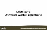 Overview of Michigan’s Universal Waste Regulations...Universal Waste Transporters • Prohibited from disposing, diluting, or treating • Handlers can transport own universal waste