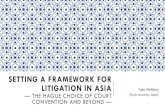 SETTING A FRAMEWORK FOR LITIGATION IN ASIA Yuko Nishitani · (The Convention) “does not permit the court seised (*State B) to hear the case simply because the chosen court (*State