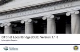 OTCnet Local Bridge (OLB) Version 1.1 · The OLB is an application that eliminates OTCnet Online’sdependency on Java Applets. The OLB is a stand-alone application that must be installed