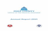 Pima County Office of the Medical Examiner · pima county office of the medical examiner – annual report 2015 2 rev: 06/06/2016 table of contents introduction page 4 overview pages