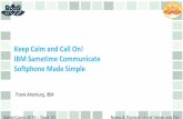 Keep Calm and Call On! IBM Sametime Communicate Softphone … · 2016-07-09 · Keep Calm and Call On! IBM Sametime Communicate Softphone Made Simple Frank Altenburg, IBM. Notes &