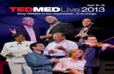 April 16 –19 TEDMEDLive2013 · TEDMED Live TEDMED Live presents an extraordi-nary opportunity to build relationships —strengthening those that are estab-lished and fostering new