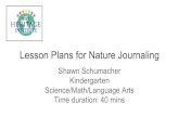 Time duration: 40 mins Science/Math/Language Arts Lesson ... … · Lesson Plans for Nature Journaling Shawn Schumacher Kindergarten Science/Math/Language Arts Time duration: 40 mins.