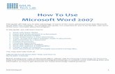 How To Use Microsoft Word 2007 · 2015-03-26 · Add comments to a document. Protect documents. Compare documents. Work with different Headers. Work with citations & bibliography.