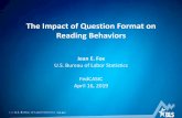 The Impact of Question Format on Reading Behaviors · 2019-08-20 · 1 —U.S. BUREAU OF LABOR STATISTICS •bls.gov The Impact of Question Format on Reading Behaviors Jean E. Fox